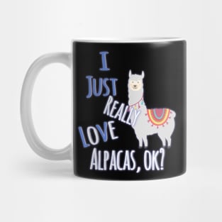 Cute I Just Really Love Alpacas, OK? Funny Mug